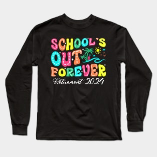 School's Out Forever Retirement 2024 Long Sleeve T-Shirt